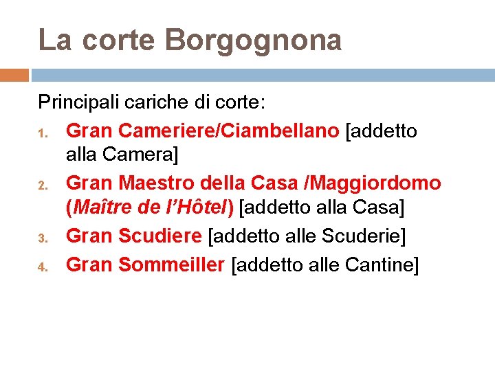 La corte Borgognona Principali cariche di corte: 1. Gran Cameriere/Ciambellano [addetto alla Camera] 2.