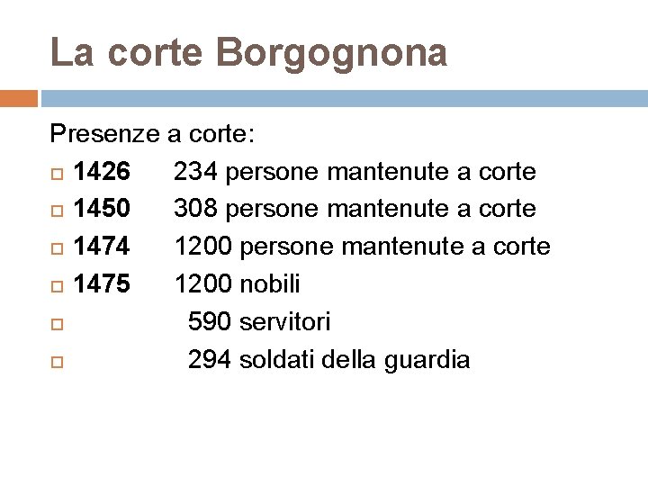 La corte Borgognona Presenze a corte: 1426 234 persone mantenute a corte 1450 308