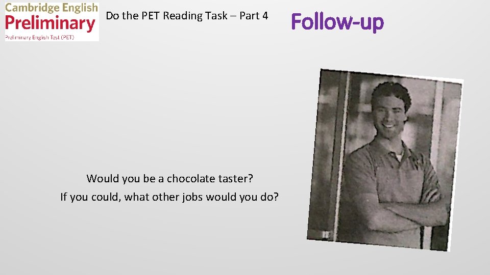 Do the PET Reading Task – Part 4 Would you be a chocolate taster?