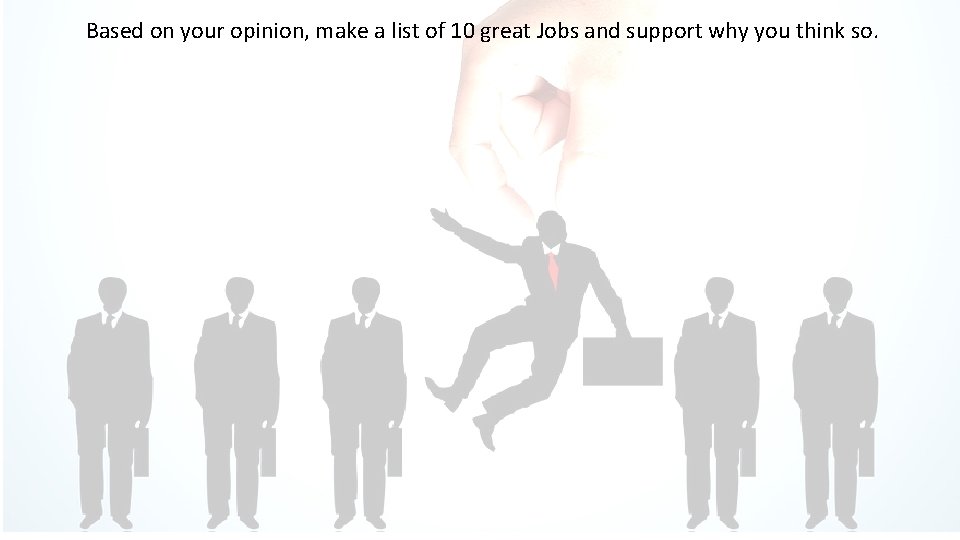 Based on your opinion, make a list of 10 great Jobs and support why