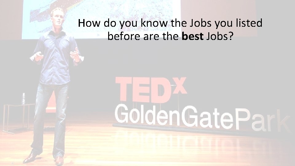 How do you know the Jobs you listed before are the best Jobs? 