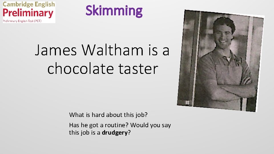 Skimming James Waltham is a chocolate taster What is hard about this job? Has