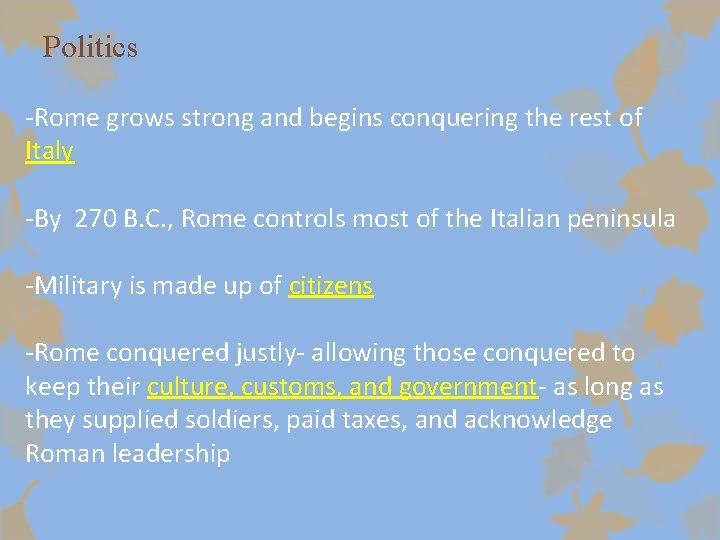 Politics -Rome grows strong and begins conquering the rest of Italy -By 270 B.