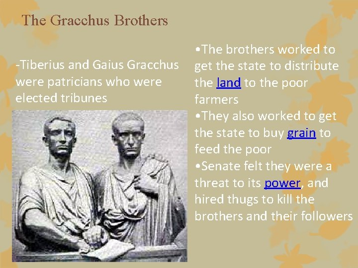 The Gracchus Brothers -Tiberius and Gaius Gracchus were patricians who were elected tribunes •