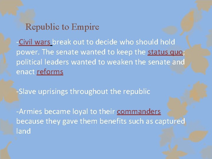 Republic to Empire -Civil wars break out to decide who should hold power. The