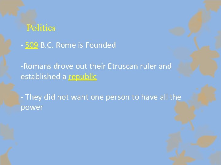 Politics - 509 B. C. Rome is Founded -Romans drove out their Etruscan ruler