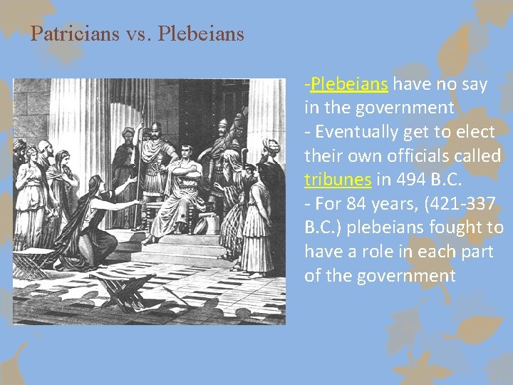 Patricians vs. Plebeians -Plebeians have no say in the government - Eventually get to