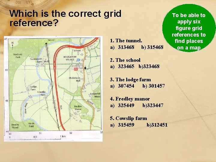 Which is the correct grid reference? 1. The tunnel. a) 313468 b) 315468 2.