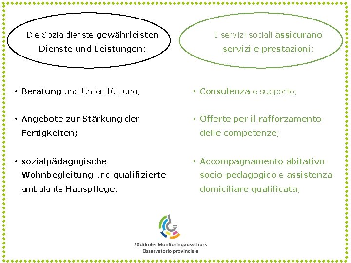 Die Sozialdienste gewährleisten I servizi sociali assicurano Dienste und Leistungen: servizi e prestazioni: •
