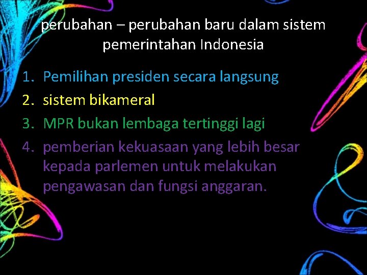 perubahan – perubahan baru dalam sistem pemerintahan Indonesia 1. 2. 3. 4. Pemilihan presiden