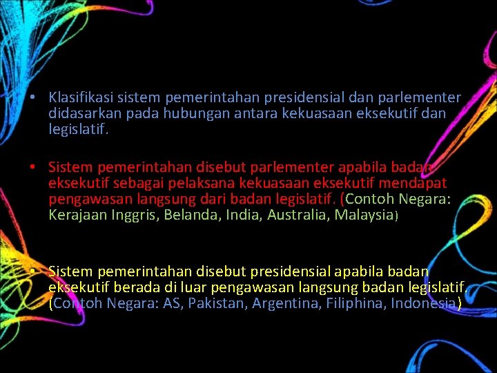  • Klasifikasi sistem pemerintahan presidensial dan parlementer didasarkan pada hubungan antara kekuasaan eksekutif