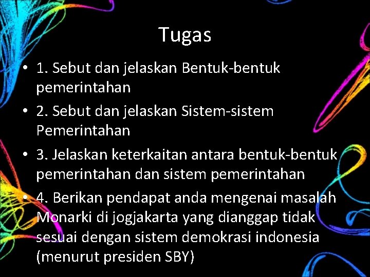 Tugas • 1. Sebut dan jelaskan Bentuk-bentuk pemerintahan • 2. Sebut dan jelaskan Sistem-sistem