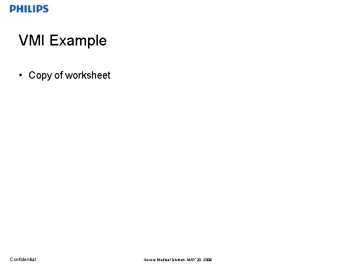 VMI Example • Copy of worksheet Confidential Aurora Medical Divison, MAY 20, 2009 