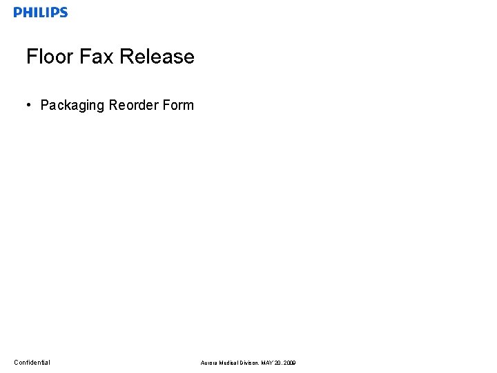 Floor Fax Release • Packaging Reorder Form Confidential Aurora Medical Divison, MAY 20, 2009