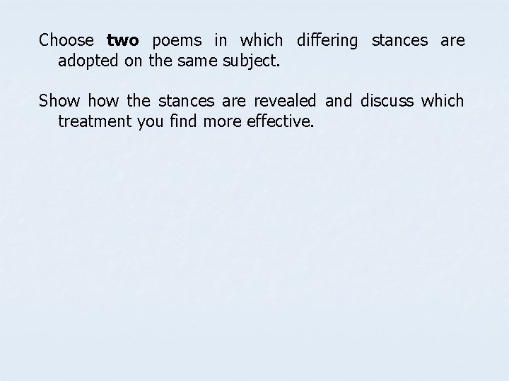 Choose two poems in which differing stances are adopted on the same subject. Show