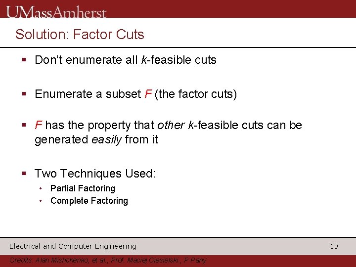 Solution: Factor Cuts § Don’t enumerate all k-feasible cuts § Enumerate a subset F