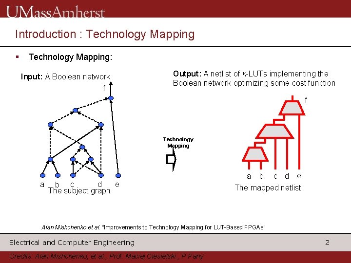 Introduction : Technology Mapping § Technology Mapping: Input: A Boolean network f Output: A