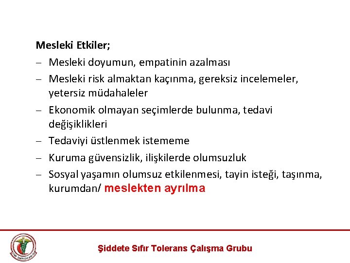 Mesleki Etkiler; − Mesleki doyumun, empatinin azalması − Mesleki risk almaktan kaçınma, gereksiz incelemeler,