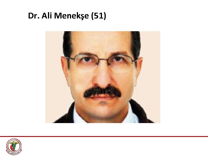 Dr. Ali Menekşe (51) 