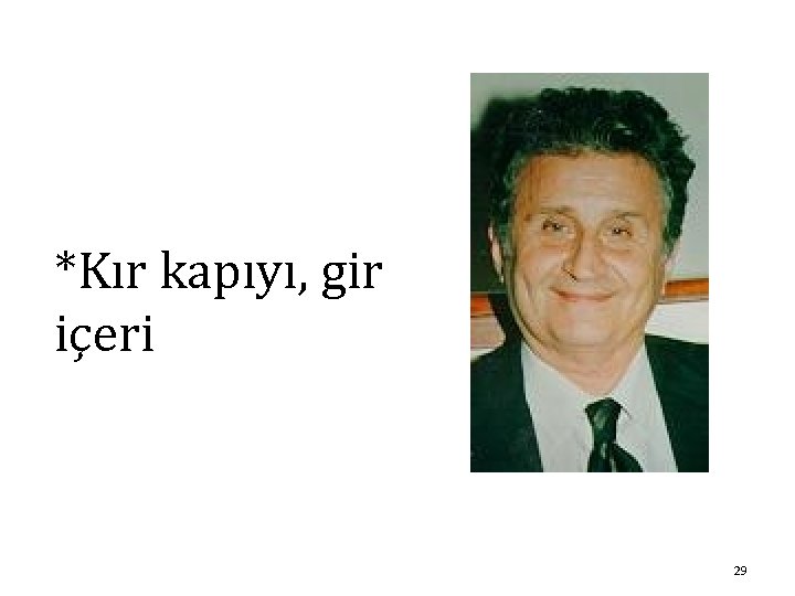 *Kır kapıyı, gir içeri 29 