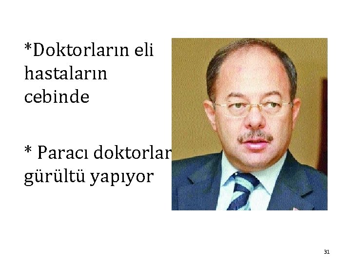 *Doktorların eli hastaların cebinde * Paracı doktorlar gürültü yapıyor 31 