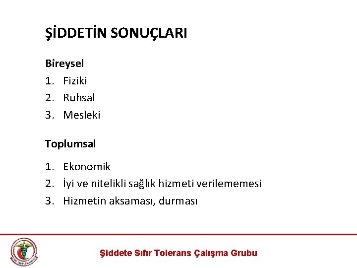 ŞİDDETİN SONUÇLARI Bireysel 1. Fiziki 2. Ruhsal 3. Mesleki Toplumsal 1. Ekonomik 2. İyi