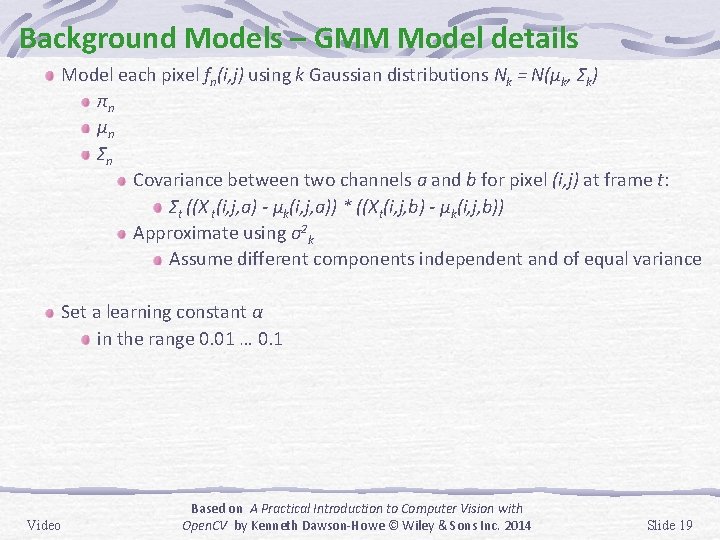 Background Models – GMM Model details Model each pixel fn(i, j) using k Gaussian