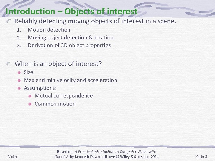 Introduction – Objects of interest Reliably detecting moving objects of interest in a scene.
