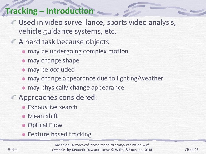 Tracking – Introduction Used in video surveillance, sports video analysis, vehicle guidance systems, etc.