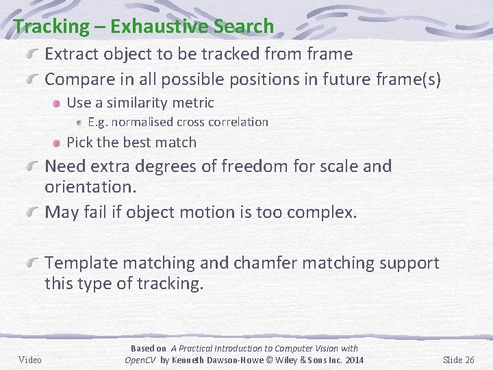 Tracking – Exhaustive Search Extract object to be tracked from frame Compare in all