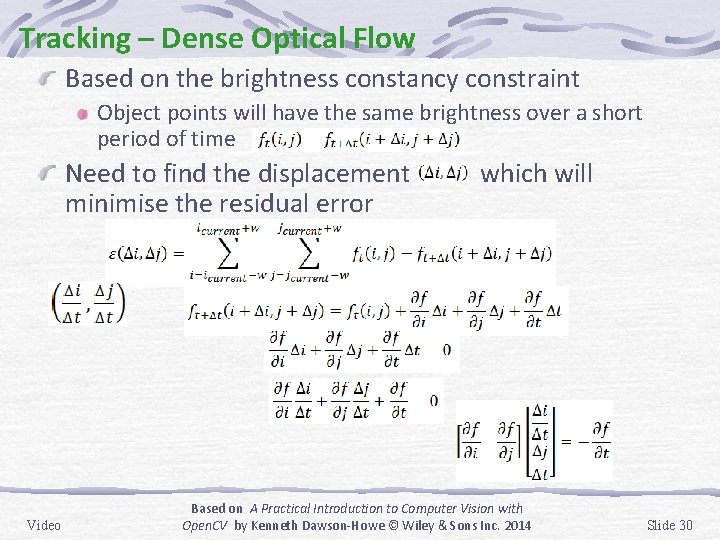 Tracking – Dense Optical Flow Based on the brightness constancy constraint Object points will