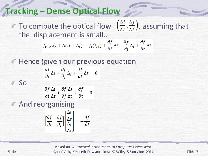 Tracking – Dense Optical Flow To compute the optical flow the displacement is small…