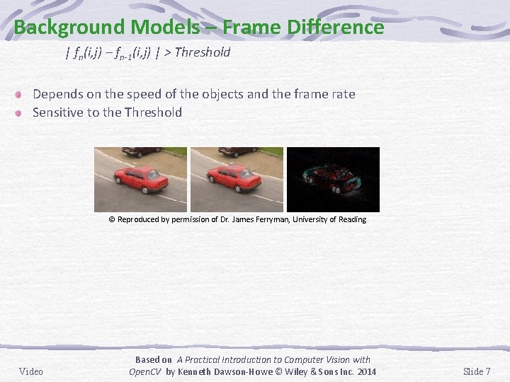 Background Models – Frame Difference | fn(i, j) – fn-1(i, j) | > Threshold