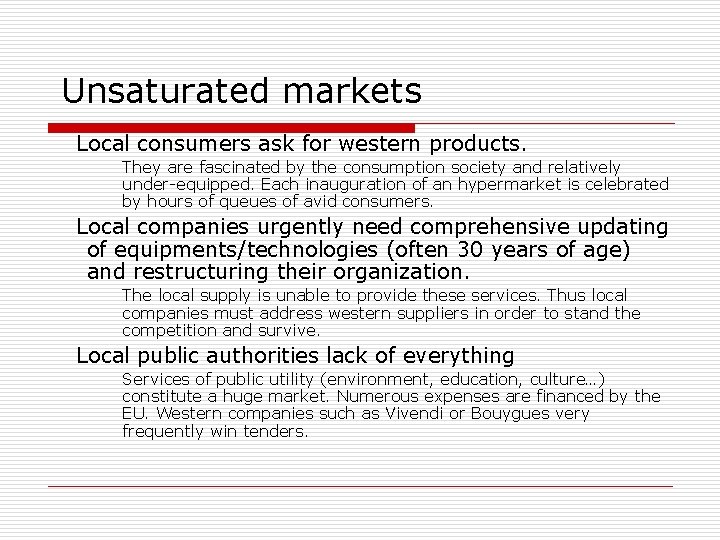 Unsaturated markets Local consumers ask for western products. They are fascinated by the consumption