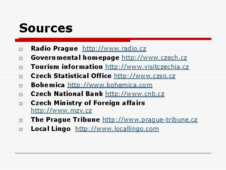 Sources o o o o o Radio Prague http: //www. radio. cz Governmental homepage