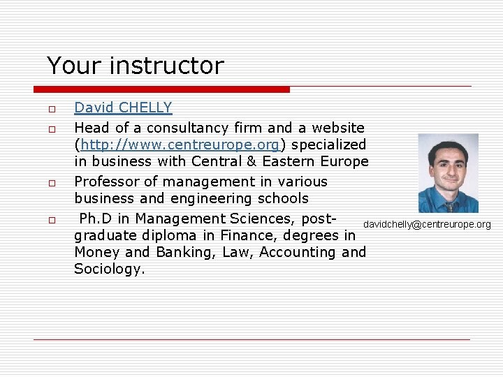 Your instructor o o David CHELLY Head of a consultancy firm and a website