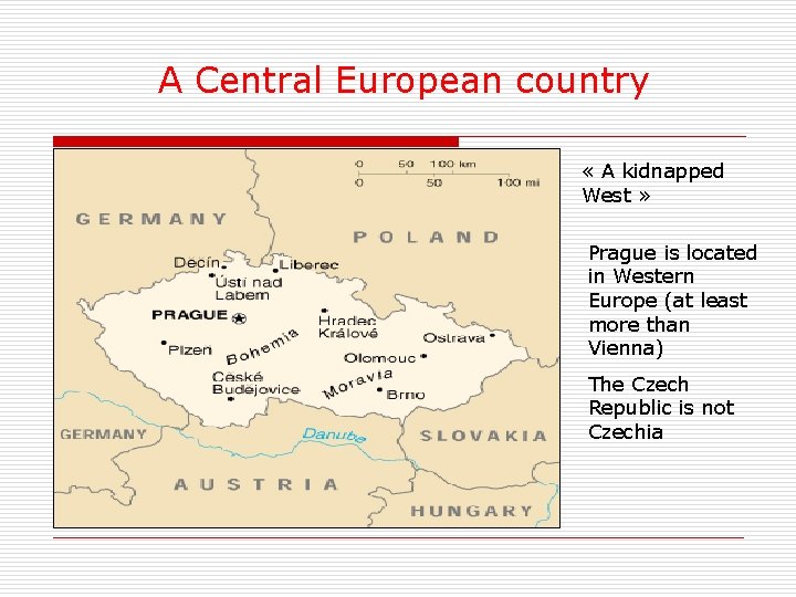 A Central European country « A kidnapped West » Prague is located in Western