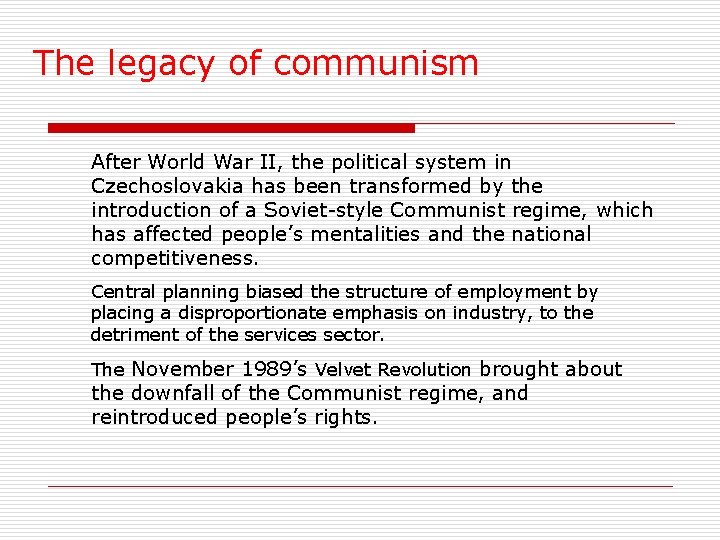 The legacy of communism After World War II, the political system in Czechoslovakia has