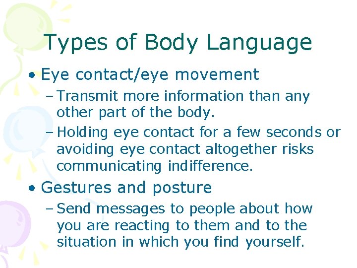 Types of Body Language • Eye contact/eye movement – Transmit more information than any