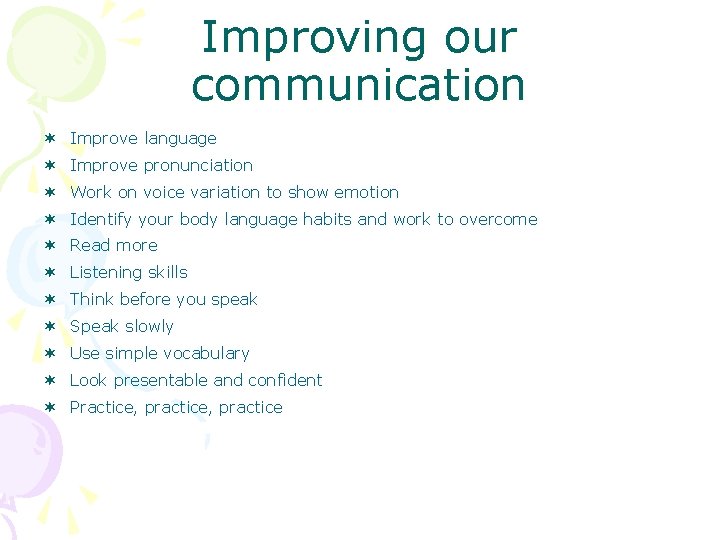 Improving our communication ¬ Improve language ¬ Improve pronunciation ¬ Work on voice variation