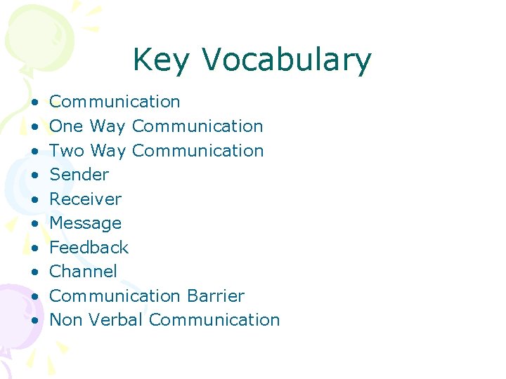 Key Vocabulary • • • Communication One Way Communication Two Way Communication Sender Receiver