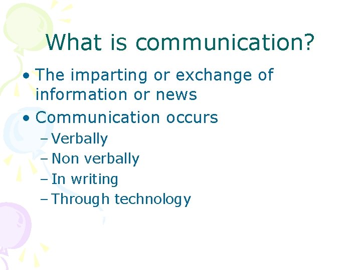 What is communication? • The imparting or exchange of information or news • Communication