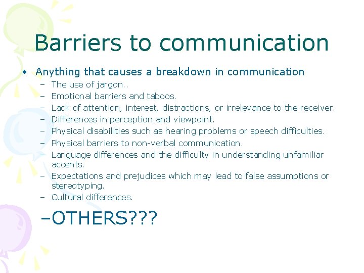 Barriers to communication • Anything that causes a breakdown in communication – – –
