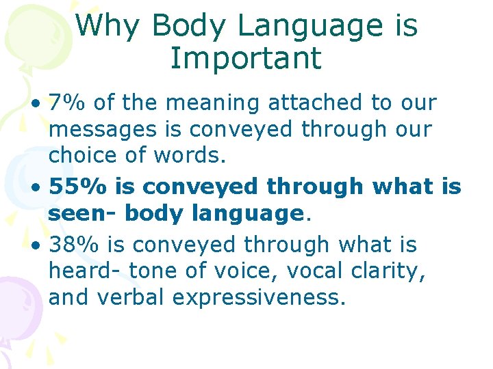 Why Body Language is Important • 7% of the meaning attached to our messages