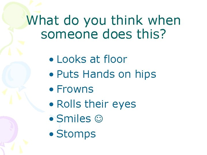 What do you think when someone does this? • Looks at floor • Puts