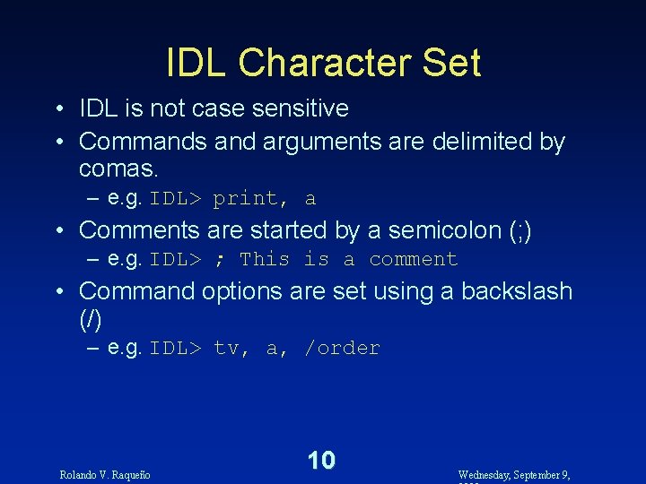 IDL Character Set • IDL is not case sensitive • Commands and arguments are