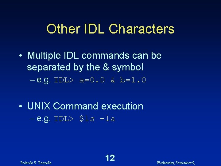 Other IDL Characters • Multiple IDL commands can be separated by the & symbol