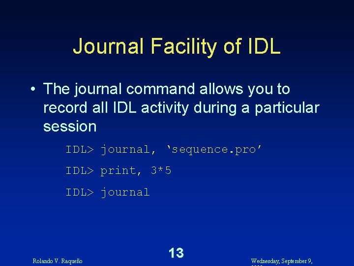 Journal Facility of IDL • The journal command allows you to record all IDL
