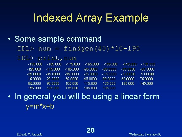 Indexed Array Example • Some sample command IDL> num = findgen(40)*10 -195 IDL> print,