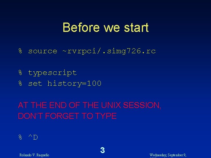 Before we start % source ~rvrpci/. simg 726. rc % typescript % set history=100